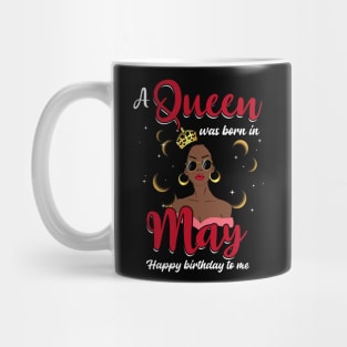 A Queen Was Born In May Happy Birthday To Me Mug